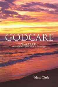 Matt Clark GodCARE: Your H.F.O. (Heavenly Father Option) For All of Life's Struggles 