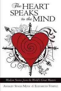 Amarjit Singh Modi The Heart Speaks to The Mind: Wisdom Stories from the World's Great Masters 