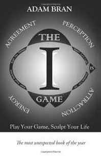 Adam Bran The I Game: Play Your Game and Improve Your Life 
