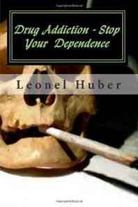 Leonel Huber Drug Addiction - Stop Your Dependence 