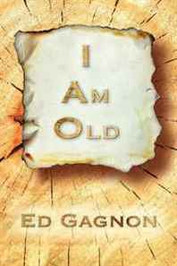 Ed Gagnon I Am Old 