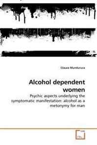 Glausa Munduruca Alcohol dependent women: Psychic aspects underlying the symptomatic manifestation: alcohol as a metonymy for man 