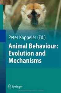 Nils Anthes, Ralph Bergmuller, Wolf Blanckenhorn, H. Jane Brockmann, Claudia Fichtel, Lutz Fromhage Animal Behaviour: Evolution and Mechanisms 