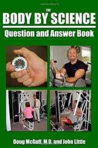 Doug McGuff MD, John R Little The Body By Science Question and Answer Book 