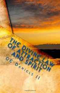GE Daniels II The Divine Law of Attraction and Spirit: The Power of Learning from the Masters of Our Earth 