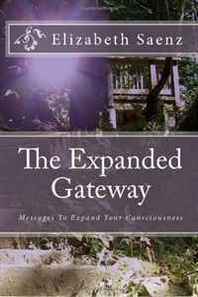 Elizabeth Saenz The Expanded Gateway: Messages To Expand Your Consciousness 