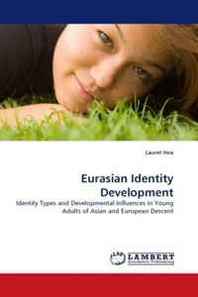 Laurel Hoa Eurasian Identity Development: Identity Types and Developmental Influences in Young Adults of Asian and European Descent 