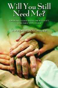 Angela Browne-Miller Will You Still Need Me?: Feeling Wanted, Loved, and Meaningful as We Age 