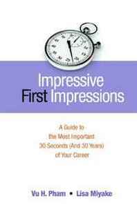 Vu H. Pham, Lisa Miyake Impressive First Impressions: A Guide to the Most Important 30 Seconds (And 30 Years) of Your Career 