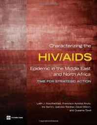 Laith Abu-raddad, Francisca Ayodeji Akala, Iris Semini, Gabrielle Riedner, David Wilson, Oussama Taw Characterizing the HIV/AIDS Epidemic in the Middle East and North Africa: Time for Strategic Action (Orientations in Development) 
