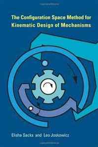 Elisha Sacks, Leo Joskowicz The Configuration Space Method for Kinematic Design of Mechanisms 