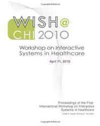 Gillian R Hayes, Desney S Tan Proceedings of the First International Workshop on Interactive Systems for Healthcare 
