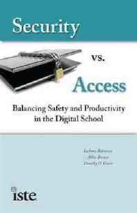 LeAnne Robinson, Abbie Brown, Timothy D. Green Security vs. Access: Balancing Safety and Productivity in the Digital School 
