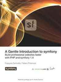 Fabien Potencier, Francois Zaninotto A Gentle Introduction to symfony 1.4 