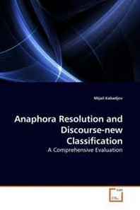 Mijail Kabadjov Anaphora Resolution and Discourse-new Classification: A Comprehensive Evaluation 