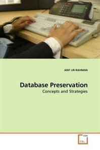 ARIF UR-RAHMAN Database Preservation: Concepts and Strategies 