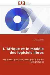 Amouzou BEDI L'Afrique et le modele des logiciels libres: Qui n'est pas libre, n'est pas homme (Victor Hugo) (French Edition) 