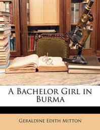 Geraldine Edith Mitton A Bachelor Girl in Burma 