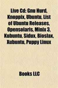 Live Cd: Gnu Hurd, Knoppix, Ubuntu, List of Ubuntu Releases, Opensolaris, Minix 3, Kubuntu, Sidux, Bioslax, Xubuntu, Puppy Linux 