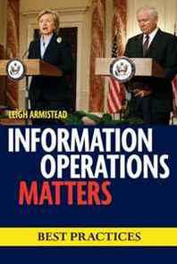 Leigh Armistead Information Operations Matters: Best Practices 