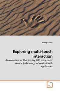 Georg Kaindl Exploring multi-touch interaction: An overview of the history, HCI issues and sensor technology of multi-touch appliances 
