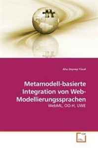 Ahu Zeynep Yucel Metamodell-basierte Integration von Web-Modellierungssprachen: WebML, OO-H, UWE (German Edition) 