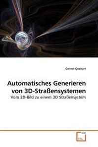 Gernot Gebhart Automatisches Generieren von 3D-Stra?ensystemen: Vom 2D-Bild zu einem 3D Stra?ensystem (German Edition) 