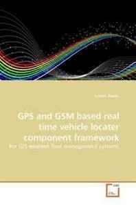 Eshetu Abebe GPS and GSM based real time vehicle locater component framework: For GIS enabled fleet management systems 