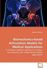 Anderson Maciel Biomechanics-based Articulation Models for Medical Applications: A computer graphics approach to bring a new dynamic into image based medical applications 