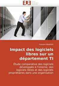 Hussein Abdallah Impact des logiciels libres sur un departement TI (French and French Edition) 