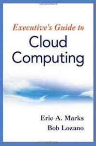 Eric A. Marks, Bob Lozano Executive's Guide to Cloud Computing 