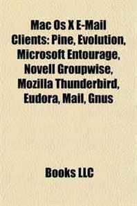 Mac Os X E-Mail Clients: Pine, Evolution, Microsoft Entourage, Novell Groupwise, Mozilla Thunderbird, Eudora, Mail, Gnus 
