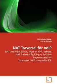 Md Zabedul Akbar, A.H.M. Jakaria NAT Traversal for VoIP: NAT and VoIP Basics, Types of NAT, Various NAT Traversal Technique, Possible improvement for Symmetric NAT traversal in ICE 