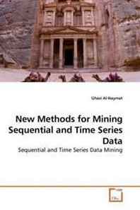 Ghazi Al-Naymat New Methods for Mining Sequential and Time Series Data: Sequential and Time Series Data Mining 