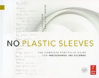 Larry Volk, Danielle Currier No Plastic Sleeves: The Complete Portfolio Guide for Photographers and Designers 
