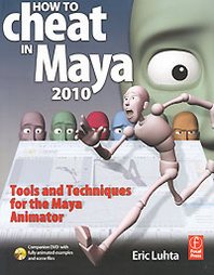 Eric Luhta How to Cheat in Maya 2010: Tools and Techniques for the Maya Animator (+ DVD-ROM) 
