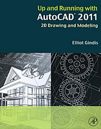 Elliot Gindis Up and Running with AutoCAD 2011: 2D Drawing and Modeling 