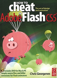 Chris Georgenes How to Cheat in Adobe Flash CS5: The Art of Design and Animation (+ DVD-ROM) 