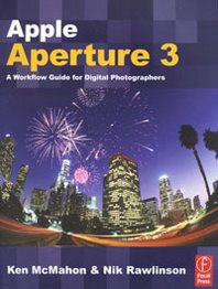 Ken McMahon, Nik Rawlinson Apple Aperture 3: A Workflow Guide for Digital Photographers 