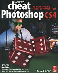 Steve Caplin How to Cheat in Photoshop CS4: The Art of Creating Photorealistic Montages (+ DVD-ROM) 