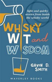 Gavin D. Smith Whisky Wit and Wisdom: Light and Quirky Stories from Inside the Whisky World 