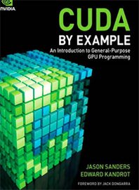Jason Sanders, Edward Kandrot CUDA by Example: An Introduction to General-Purpose GPU Programming 