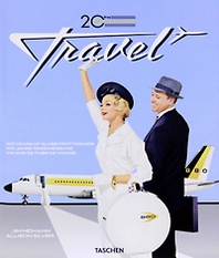 Jim Heimann, Allison Silver 20th Century Travel: 100 Years of Globe-Trotting Ads 