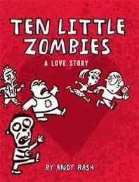 Andy Rash Ten Little Zombies: A Love Story 
