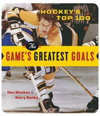 Don Weekes, Kerry Banks Hockey's Top 100: The Game's Greatest Goals 