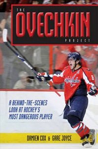 Damien Cox, Gare Joyce The Ovechkin Project: A Behind-the-Scenes Look at Hockeys Most Dangerous Player 