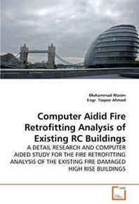 Muhammad Wasim, Engr. Toqeer Ahmed Computer Aidid Fire Retrofitting Analysis of Existing RC Buildings: A Detail Research AND Computer Aided Study FOR THE Fire Retrofitting Analysis OF THE Existing Fire Damaged High Rise Buildings 
