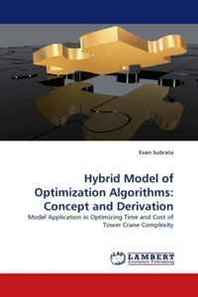 Evan Subrata Hybrid Model of Optimization Algorithms: Concept and Derivation: Model Application in Optimizing Time and Cost of Tower Crane Complexity 