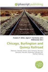 Frederic P. Miller, Agnes F. Vandome, John McBrewster Chicago, Burlington and Quincy Railroad 