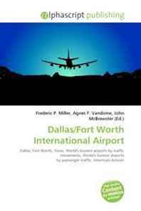 Frederic P. Miller, Agnes F. Vandome, John McBrewster Dallas/Fort Worth International Airport 